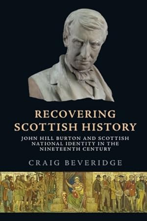 Seller image for Recovering Scottish History : John Hill Burton and Scottish National Identity in the Nineteenth Century for sale by GreatBookPrices