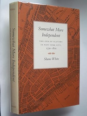 Somewhat More Independent: The End of Slavery in New York City, 1770-1810