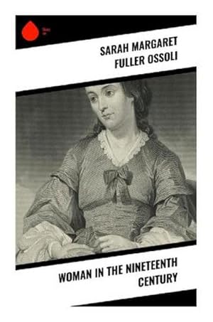 Bild des Verkufers fr Woman in the Nineteenth Century zum Verkauf von BuchWeltWeit Ludwig Meier e.K.