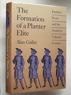 Immagine del venditore per The Formation of a Planter Elite: Jonathan Bryan and the Southern Colonial Frontier venduto da Bookworks [MWABA, IOBA]