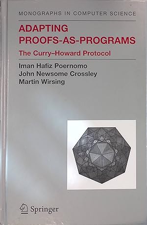 Seller image for Adapting Proofs-as-Programs: The Curry--Howard Protocol Monographs in Computer Science for sale by books4less (Versandantiquariat Petra Gros GmbH & Co. KG)
