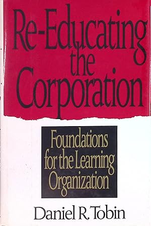 Image du vendeur pour Re-Educating the Corporation: Foundations for the Learning Organization mis en vente par books4less (Versandantiquariat Petra Gros GmbH & Co. KG)