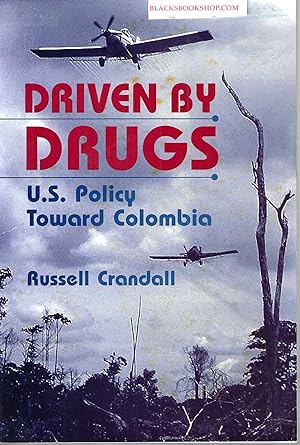 Driven By Drugs: U.S. Policy Toward Colombia