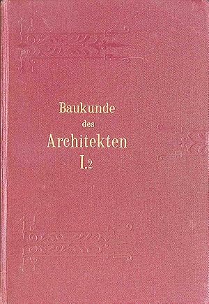 Baukunde des Architekten (Deutsches Bauhandbuch) - ERSTER BAND Zweiter Teil: Der Ausbau der Gebäude.