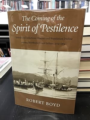 Seller image for The Coming of the Spirit of Pestilence: Introduced Infectious Diseases and Population Decline Among Northwest Coast Indians, 1774-1874 for sale by THE PRINTED GARDEN, ABA, MPIBA