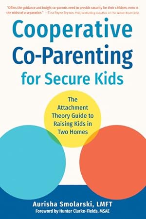 Immagine del venditore per Cooperative Co-Parenting for Secure Kids : The Attachment Theory Guide to Raising Kids in Two Homes venduto da GreatBookPrices