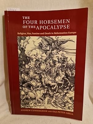 The Four Horsemen of the Apocalypse: Religion, War, Famine and Death in Reformation Europe.