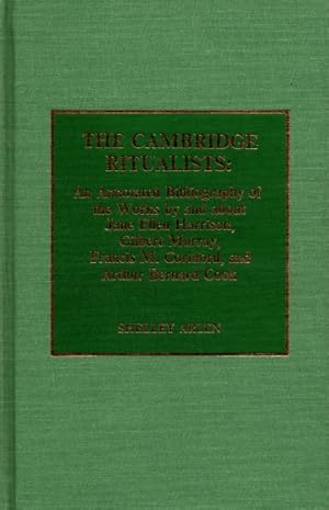 The Cambridge Ritualists: An Annotated Bibliography of the Works By and About Jane Ellen Harrison...