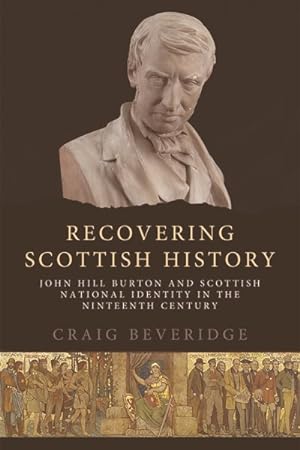 Seller image for Recovering Scottish History : John Hill Burton and Scottish National Identity in the Nineteenth Century for sale by GreatBookPrices
