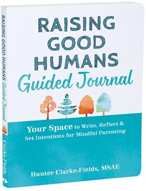Immagine del venditore per Raising Good Humans Guided Journal : Your Space to Write, Reflect, and Set Intentions for Mindful Parenting venduto da GreatBookPrices