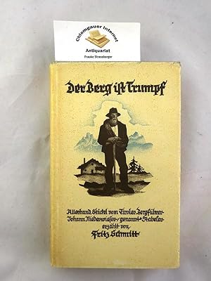 Der Berg ist Trumpf : Allerhand Stückel vom Tiroler Bergführer Johann Niederwieser, genannt Stabe...