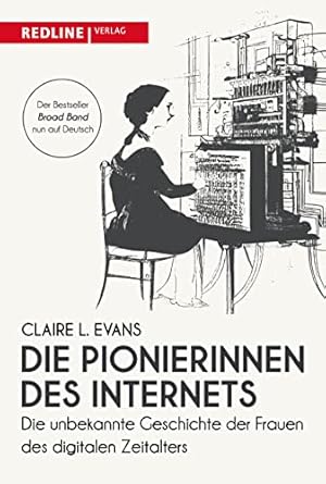 Die Pionierinnen des Internets : die unbekannte Geschichte der Frauen des digitalen Zeitalters. Ü...