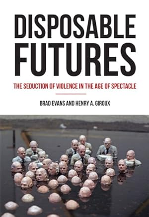 Immagine del venditore per Disposable Futures : The Seduction of Violence in the Age of Spectacle venduto da GreatBookPrices