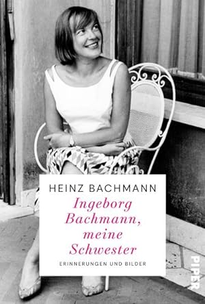 Ingeborg Bachmann, meine Schwester Erinnerungen und Bilder | Der Bruder der weltberühmten Dichter...