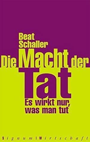 Seller image for Die Macht der Tat: Es wirkt nur, was man tut for sale by Gabis Bcherlager