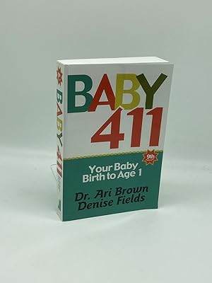 Image du vendeur pour Baby 411 Your Baby, Birth to Age 1! Everything You Wanted to Know but Were Afraid to Ask about Your Newborn: Breastfeeding, Weaning, Calming a Fussy Baby, Milestones and More! Your Baby Bible! mis en vente par True Oak Books