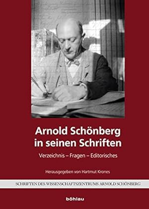 Arnold Schönberg in seinen Schriften - Verzeichnis - Fragen - Editorisches. Schriften des Wissens...
