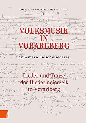 Volksmusik in Vorarlberg - Lieder und Tänze der Biedermeierzeit in Vorarlberg. Corpus musicae pop...