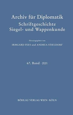 Archiv für Diplomatik, Schriftgeschichte, Siegel- und Wappenkunde: 67. Band 2021.