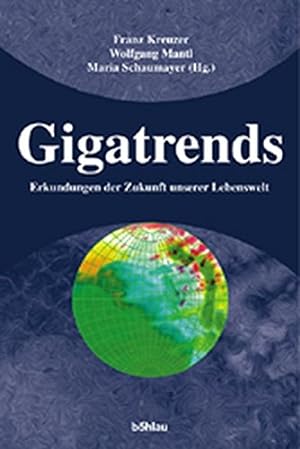 Gigatrends - Erkundungen der Zukunft unserer Lebenswelt. Gesamtred.: Klaus Poier / Studien zu Pol...