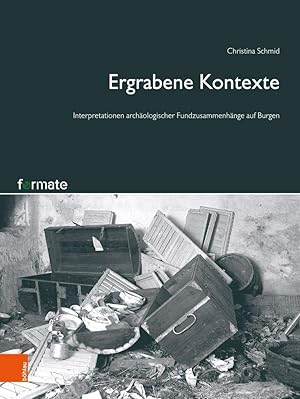 Ergrabene Kontexte - Interpretationen archäologischer Fundzusammenhänge auf Burgen. Formate - For...