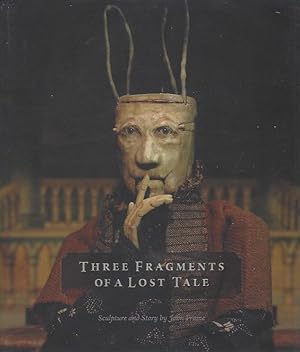 Seller image for Three Fragments of a Lost Tale: Sculpture and Story by John Frame for sale by Warwick Books, member IOBA