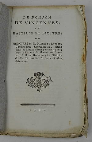 Le Donjon de Vincennes; la Bastille et Bicetre ou mémoires de M. Masers de Latude&