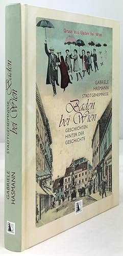 Image du vendeur pour Baden bei Wien. Stadtgeheimnisse - Geschichten hinter der Geschichte. mis en vente par Antiquariat Heiner Henke