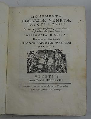 Monumenta ecclesiae Venetae Sancti Moysis ex ejus tabulario potissimum, atque aliunde, ac secundu...