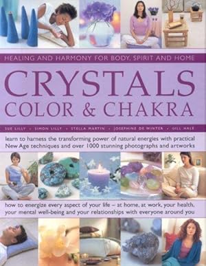 Bild des Verkufers fr Crystals, Colour and Chakra: Healing and Harmony for Body, Spirit and Home - Learn to Harness the Transforming Power of Natural Energies with . Over . Over 1000 Stunning Photographs and Artworks zum Verkauf von WeBuyBooks