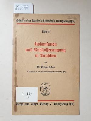 Kolonisation und Rohstofferzeugung in Brasilien: (= Schriften der Handels-Hochschule Königsberg (...