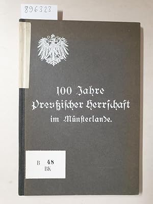 Bild des Verkufers fr 100 Jahre Preuischer Herrschaft im Mnsterlande : zum Verkauf von Versand-Antiquariat Konrad von Agris e.K.