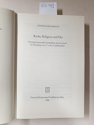 Recht, Religion und Ehe: Orientierungswandel und gelehrte Kontroversen im Übergang vom 17. zum 18...