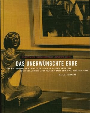 Bild des Verkufers fr Das unerwnschte Erbe. Die Rezeption >Entarteter< Kunst in Kunstkritik, Ausstellungen und Museen der SBZ und frhen DDR. zum Verkauf von Stader Kunst-Buch-Kabinett ILAB