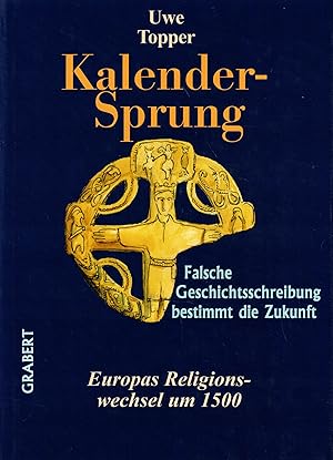 Imagen del vendedor de Kalender-Sprung. Falsche Geschichtsschreibung bestimmt die Zukunft. Europas Religionswechsel um 1500 (Verffentlichungen aus Hochschule, Wissenschaft und Forschung Band XXIII) a la venta por Paderbuch e.Kfm. Inh. Ralf R. Eichmann