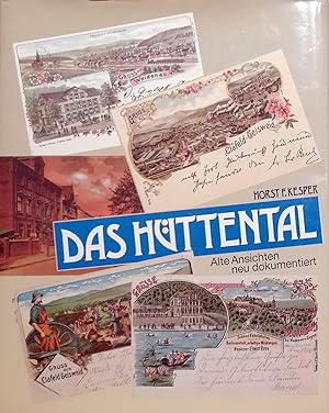 Das Hüttental : Hämmer, Hochöfen, Hütten ; alte Ansichten neu dokumentiert. Horst F. Kesper