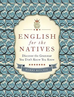 Image du vendeur pour English for the Natives: Discover the Grammar You Don't Know You Know mis en vente par WeBuyBooks