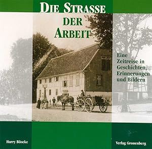 Die Strasse der Arbeit. - Eine Zeitreise in Geschichten, Erinnerungen und Bildern.