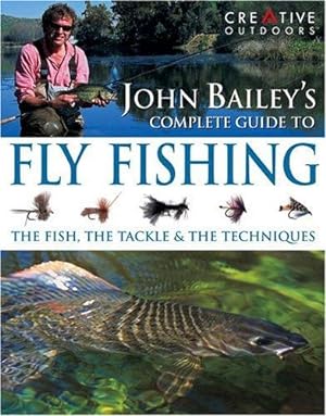 Seller image for John Bailey's Complete Guide To Fly Fishing for sale by WeBuyBooks