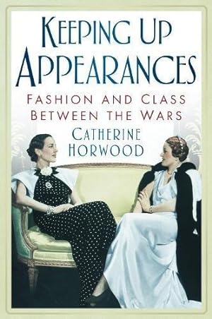Imagen del vendedor de Keeping Up Appearances: Fashion And Class Between The Wars a la venta por WeBuyBooks