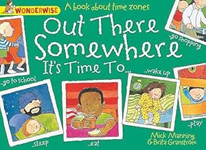 Immagine del venditore per Out There Somewhere It's Time To: A book about time zones (Wonderwise) venduto da WeBuyBooks