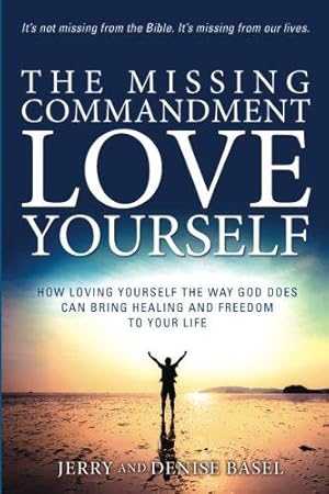 Seller image for The Missing Commandment: Love Yourself: How Loving Yourself the Way God Does Can Bring Healing and Freedom to Your Life for sale by WeBuyBooks