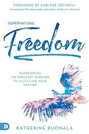Bild des Verkufers fr Supernatural Freedom: Overcoming the Greatest Barriers to Fulfilling Your Destiny zum Verkauf von WeBuyBooks