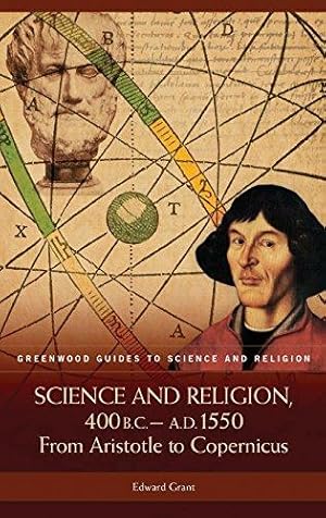Seller image for Science and Religion, 400 B.C. to A.D. 1550: From Aristotle to Copernicus (Greenwood Guides to Science and Religion) for sale by WeBuyBooks