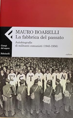 La fabbrica del passato. Autobiografie di militanti comunisti (1945-1956)