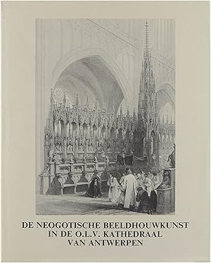 Bild des Verkufers fr De neogotische beeldhouwkunst in de Onze-Lieve-Vrouwkathedraal van Antwerpen zum Verkauf von Untje.com