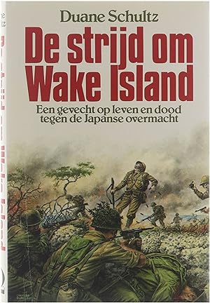 Bild des Verkufers fr De strijd om Wake Island : een gevecht op leven en dood tegen de Japanse overmacht zum Verkauf von Untje.com