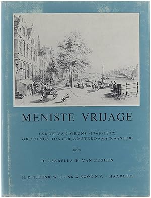 Imagen del vendedor de Meniste Vrijage - Jakob van Geuns (1769-1832) Gronings Dokter, Amsterdams Kassier a la venta por Untje.com