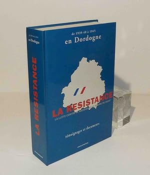 La résistance en Dordogne de la défaite à la victoire. La lutte contre le nazisme et le régime de...