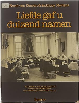 Bild des Verkufers fr Liefde gaf u duizend namen : een religieus Vlaams familie-album over de periode 1900-1940: toen de kerk nog in het midden stond zum Verkauf von Untje.com